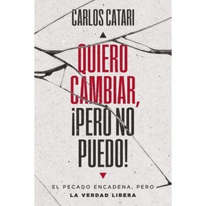 Quiero Cambiar, ¡Pero No Puedo! - by  Carlos Catari (Paperback) - 1 of 1