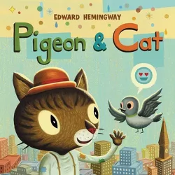 Pigeon & Cat - by  Edward Hemingway (Hardcover)