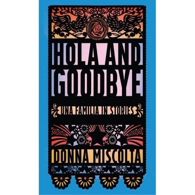 Hola and Goodbye - (Bakwin Award) by  Donna Miscolta (Paperback)