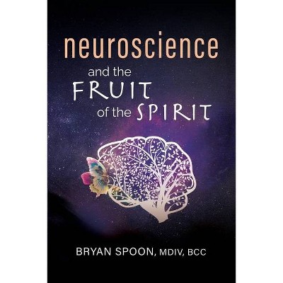 Neuroscience and the Fruit of the Spirit - by  Bryan Spoon (Paperback)