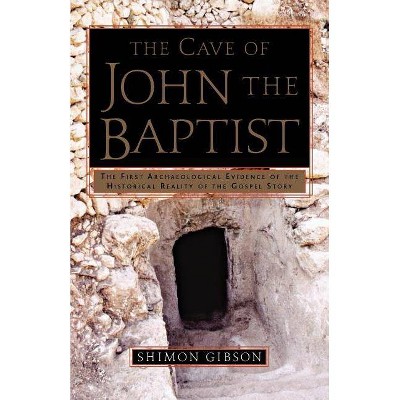 The Cave of John the Baptist - by  Shimon Gibson (Paperback)