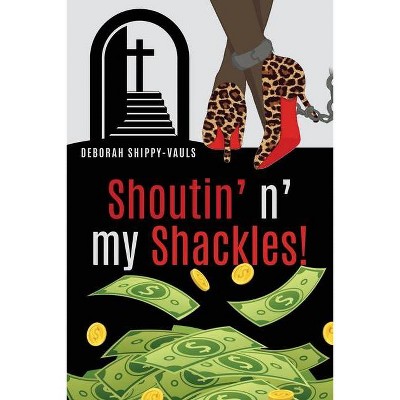 Shoutin' n' my Shackles! - by  Deborah Shippy-Vauls (Paperback)