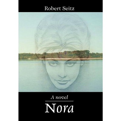 Nora - by  Robert Seitz (Hardcover)