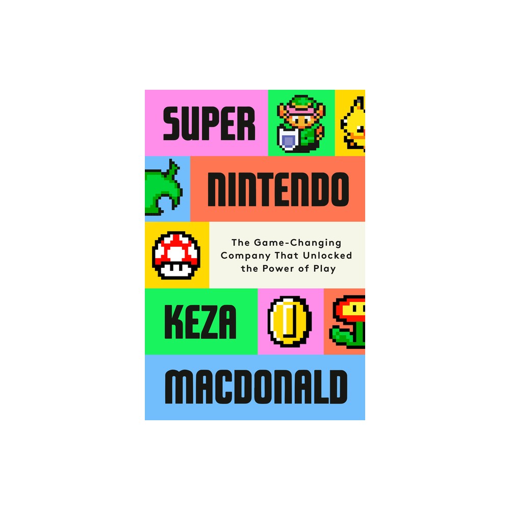 Super Nintendo – by Keza MacDonald (Hardcover)