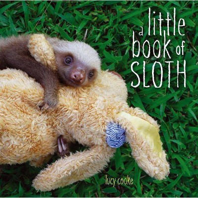 A Little Book of Sloth - by  Lucy Cooke (Hardcover)