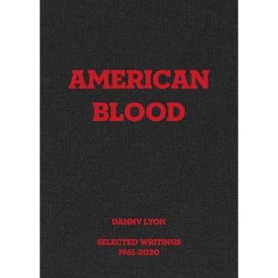 Danny Lyon: American Blood - by  Randy Kennedy (Hardcover)