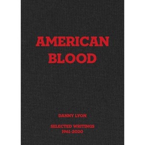 Danny Lyon: American Blood - by  Randy Kennedy (Hardcover) - 1 of 1