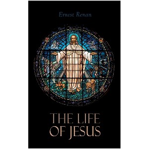The Life of Jesus - by  Ernest Renan (Paperback) - 1 of 1