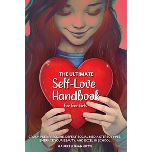 The Ultimate Self-Love Handbook for Teen Girls - by  Maureen Anita Giannotti (Paperback) - 1 of 1
