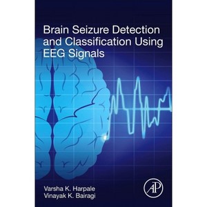 Brain Seizure Detection and Classification Using Eeg Signals - by  Varsha K Harpale & Vinayak Bairagi (Paperback) - 1 of 1