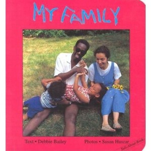 My Family - (Talk-About-Books) by  Debbie Bailey (Board Book) - 1 of 1