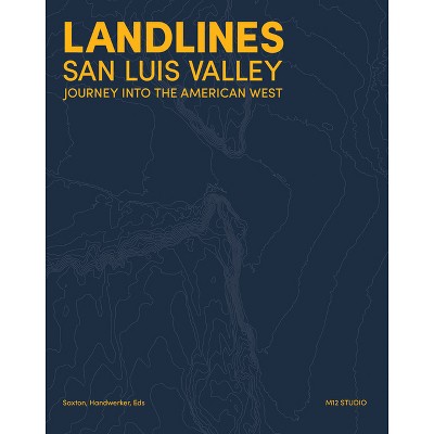 Landlines: San Luis Valley - by  Richard Saxton & Margo Handwerker (Paperback)