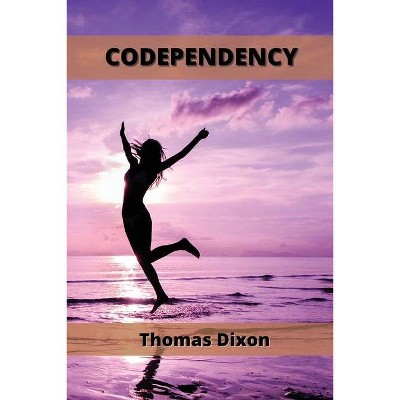 Codependency - by  Thomas Dixon (Paperback)