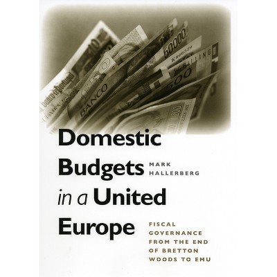 Domestic Budgets in a United Europe - by  Mark Hallerberg (Hardcover)