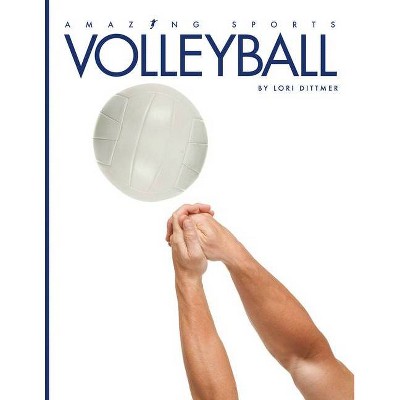 Volleyball - (Amazing Sports) by  Lori Dittmer (Paperback)