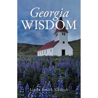 Georgia Wisdom - by  Linda Smith Church (Paperback)