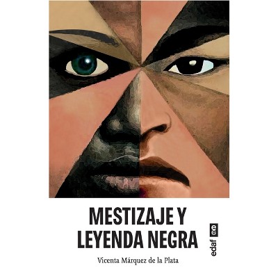 Mestizaje Y Leyenda Negra - by  Vicenta Marquez de la Plata (Paperback)