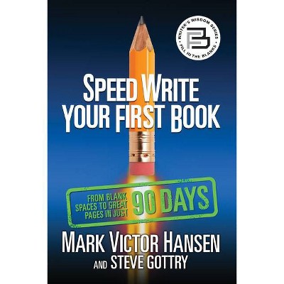 Speed Write Your First Book - by  Mark Victor Hansen & Steve Gottry (Paperback)