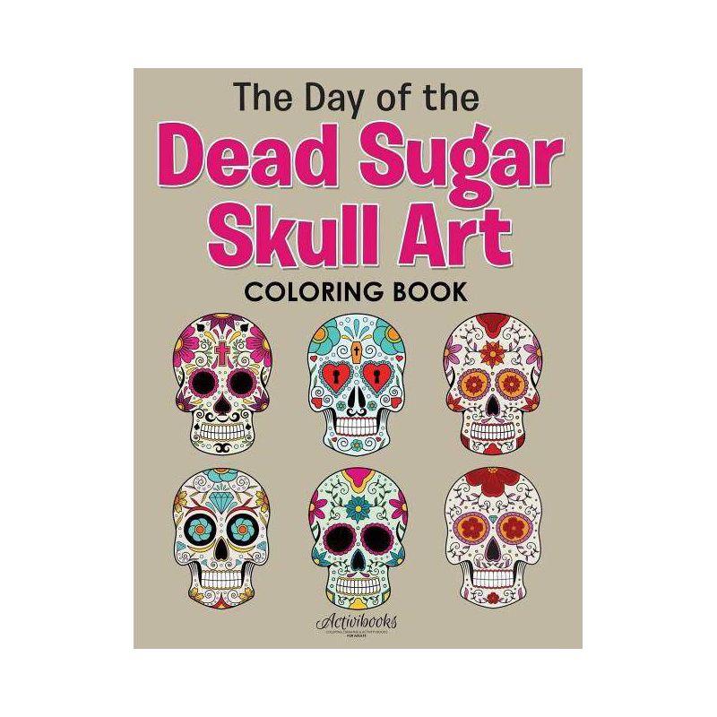 The Day of the Dead Sugar Skull Art Coloring Book - by  Activibooks (Paperback), 1 of 2