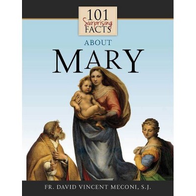 101 Surprising Facts about Mary - by  David Meconi (Paperback)