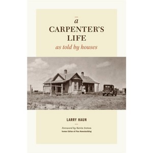 A Carpenter's Life as Told by Houses - by  Larry Haun (Hardcover) - 1 of 1