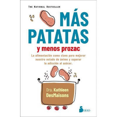 Mas Patatas Y Menos Prozac - by  Kathleen Desmaisons (Paperback)