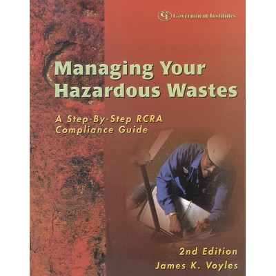 Managing Your Hazardous Wastes - 2nd Edition by  James K Voyles (Paperback)