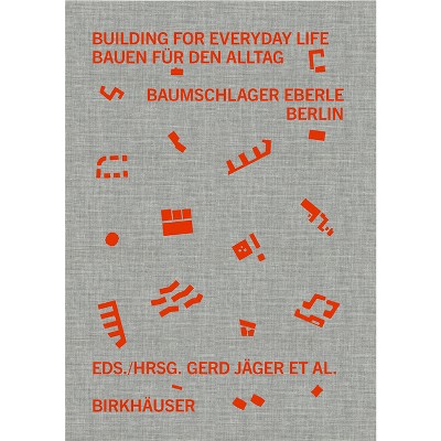 Building for Everyday Life Bauen Für Den Alltag 2010-2025 - by  Gerd Jäger & Claudia Klein & Corinna Moesges (Hardcover)