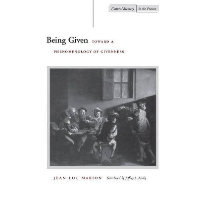 Being Given - (Cultural Memory in the Present) by  Jean-Luc Marion (Paperback)