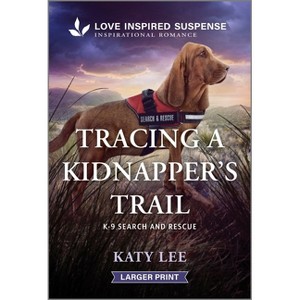 Tracing a Kidnapper's Trail - (K-9 Search and Rescue) Large Print by  Katy Lee (Paperback) - 1 of 1