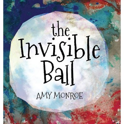 The Invisible Ball - by  Amy Monroe (Hardcover)