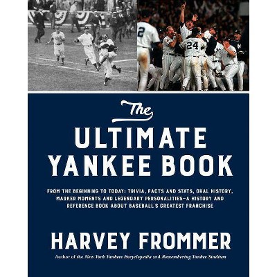 The Ultimate Yankee Book - by  Harvey Frommer (Hardcover)