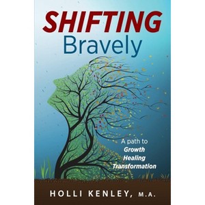 SHIFTING Bravely - by  Holli Kenley (Paperback) - 1 of 1