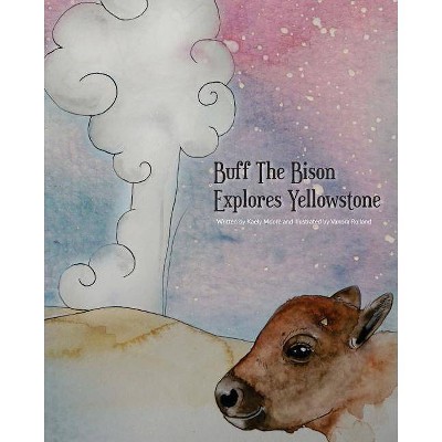 Buff The Bison Explores Yellowstone - by  Vanora Rolland & Kaely Moore (Paperback)