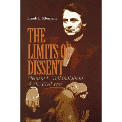 The Limits of Dissent - (North's Civil War) by  Frank L Klement (Paperback)