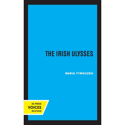 The Irish Ulysses - by  Maria Tymoczko (Paperback)