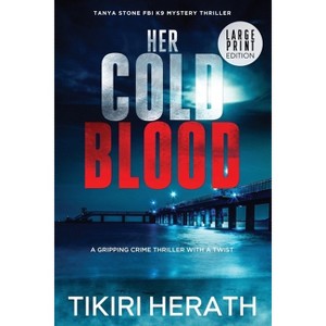 Her Cold Blood - LARGE PRINT EDITION - (Tanya Stone FBI K9 Mystery Thrillers) Large Print by  Tikiri Herath (Paperback) - 1 of 1