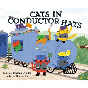 Cats in Conductor Hats - (Cats in Hats) by  Sudipta Bardhan-Quallen (Hardcover) - 1 of 1