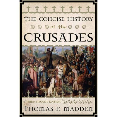 The Concise History of the Crusades - (Critical Issues in World and International History) 3rd Edition by  Thomas F Madden (Paperback)