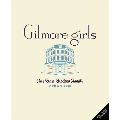 Gilmore Girls: Our Stars Hollow Family - by  Micol Ostow (Hardcover)