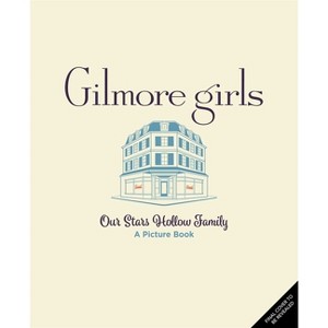 Gilmore Girls: Our Stars Hollow Family - by  Micol Ostow (Hardcover) - 1 of 1