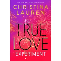 The True Love Experiment - by  Christina Lauren (Hardcover)