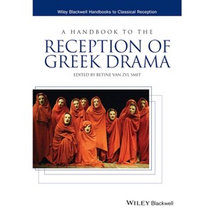A Handbook to the Reception of Greek Drama - (Wiley Blackwell Handbooks to Classical Reception) by  Betine Van Zyl Smit (Paperback) - 1 of 1
