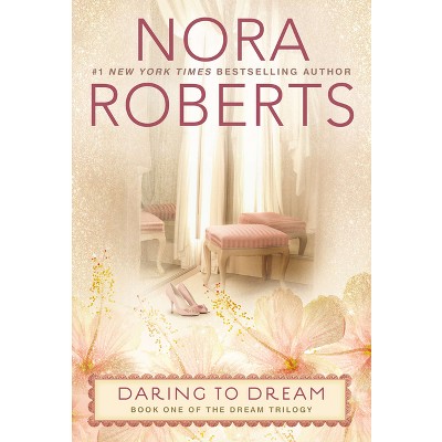 Daring to Dream (Dream Trilogy Series #1) (Paperback) by Nora Roberts