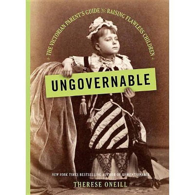 Ungovernable - by  Therese Oneill (Hardcover)