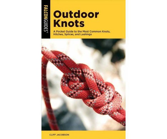 Outdoor Knots : A Pocket Guide to the Most Common Knots, Hitches, Splices, and Lashings - Revised 