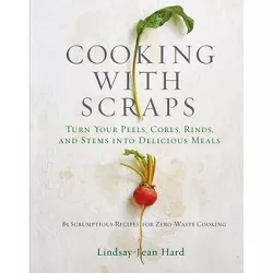 Cooking with Scraps - by  Lindsay-Jean Hard (Hardcover)