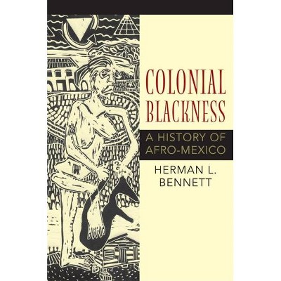 Colonial Blackness - (Blacks in the Diaspora) by  Herman L Bennett (Paperback)