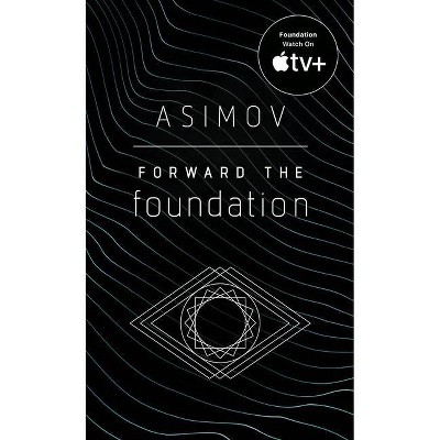 Forward the Foundation - by  Isaac Asimov (Paperback)