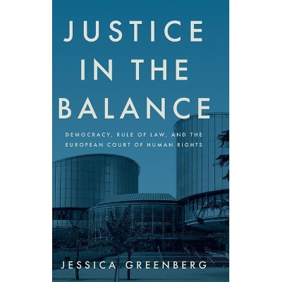 Justice in the Balance - by  Jessica Greenberg (Hardcover)